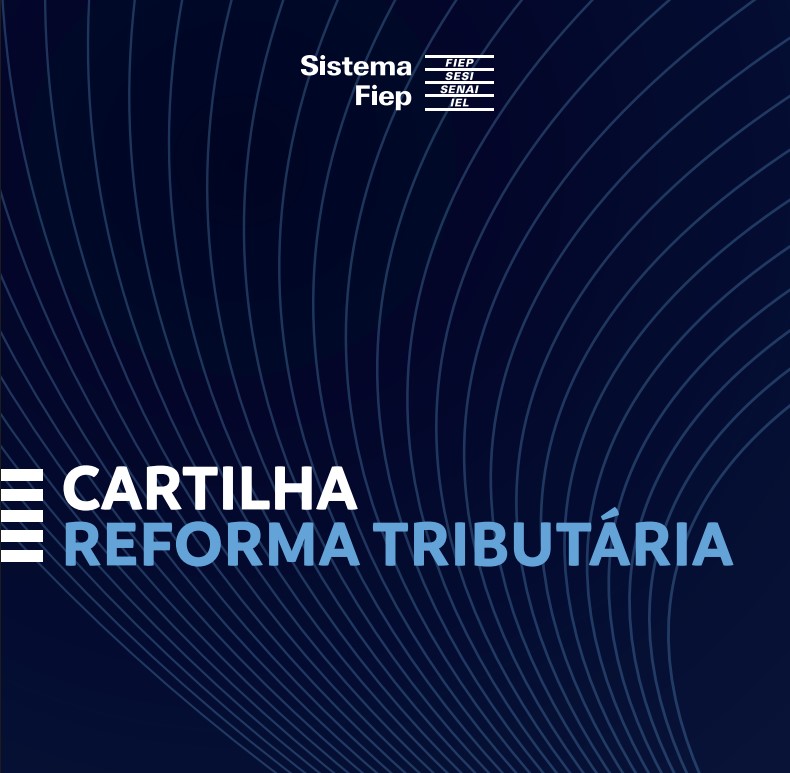 FIEP disponibiliza conteúdo gratuito para explicar a Reforma Tributária